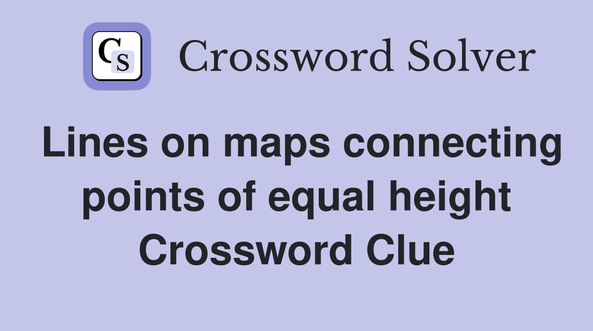 Lines on maps connecting points of equal height Crossword Clue