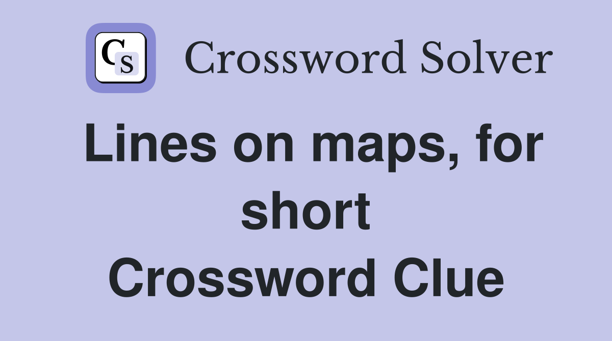 Lines on maps, for short Crossword Clue