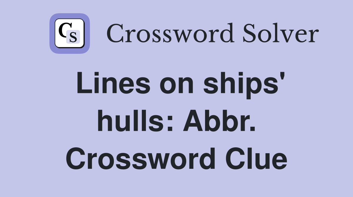 Lines on ships' hulls: Abbr. Crossword Clue