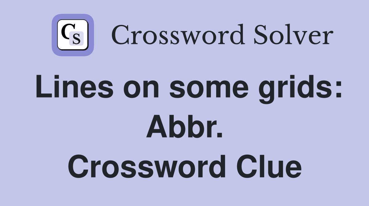 Lines on some grids: Abbr. Crossword Clue