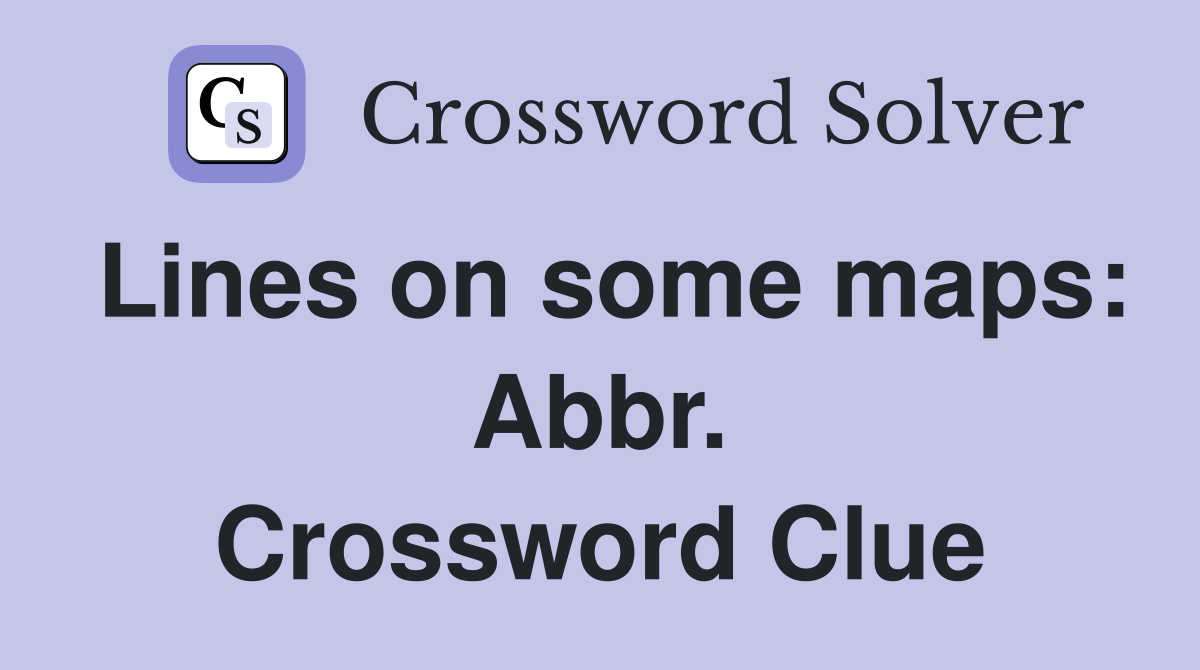 Lines on some maps: Abbr. Crossword Clue