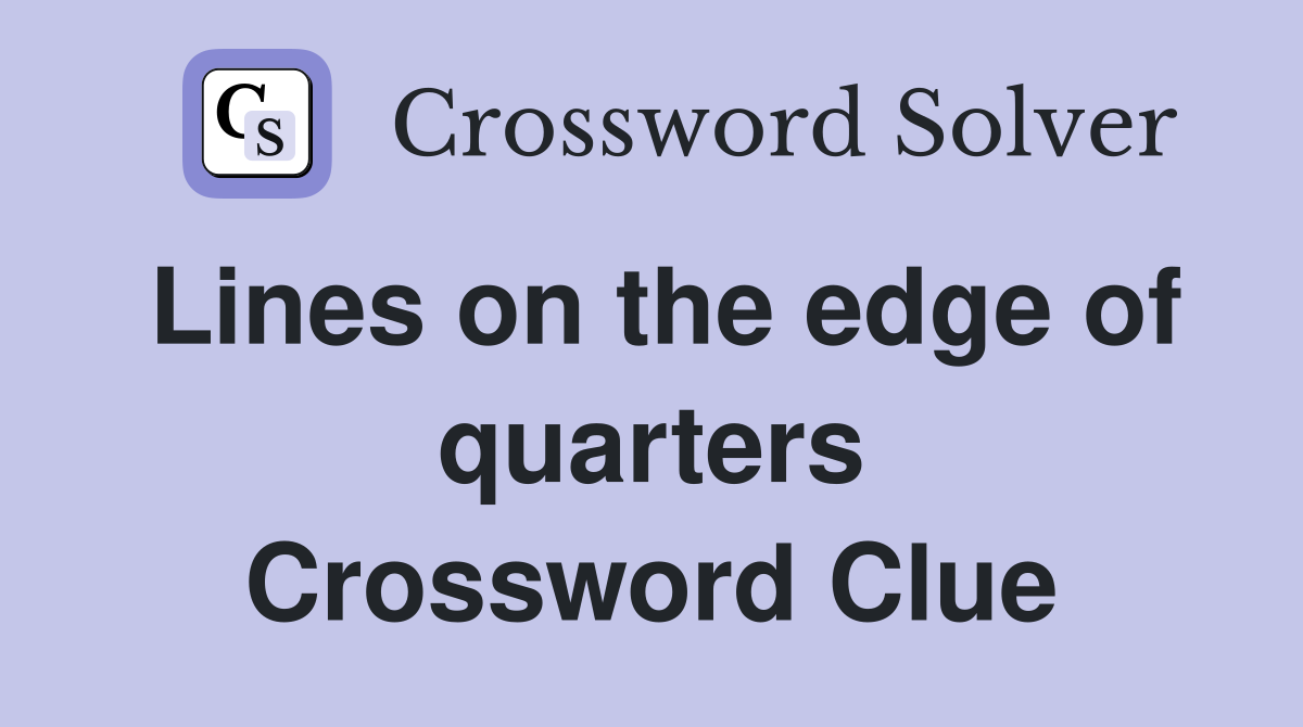 Lines on the edge of quarters Crossword Clue