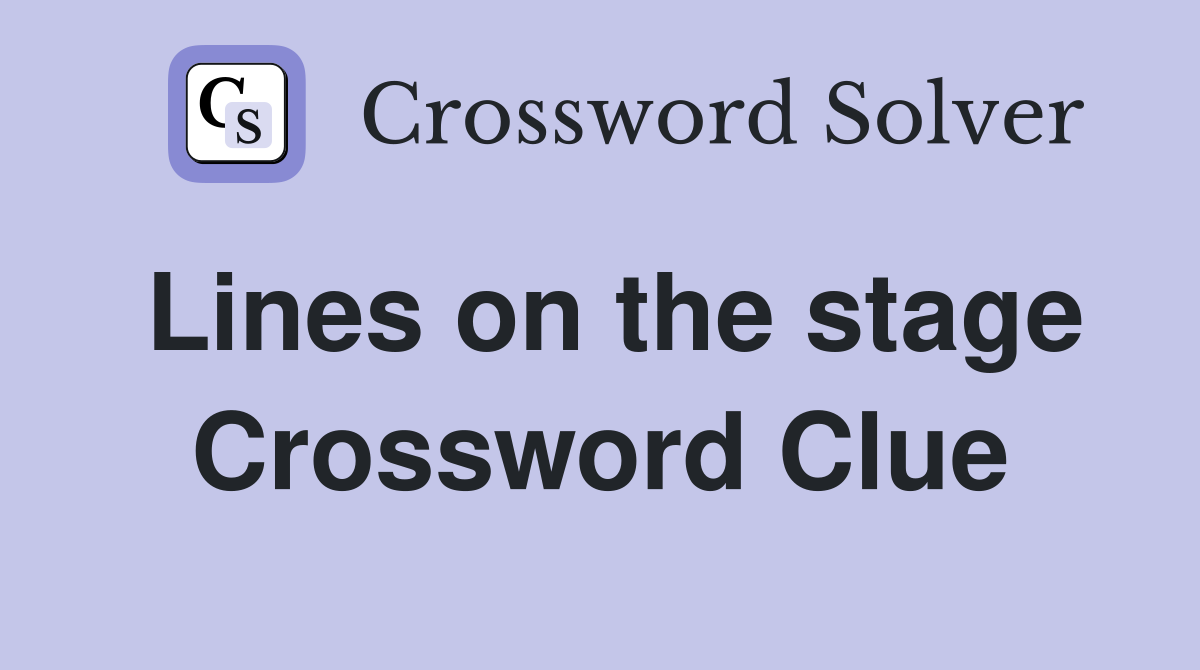 Lines on the stage Crossword Clue