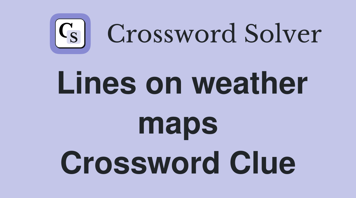 Lines on weather maps Crossword Clue