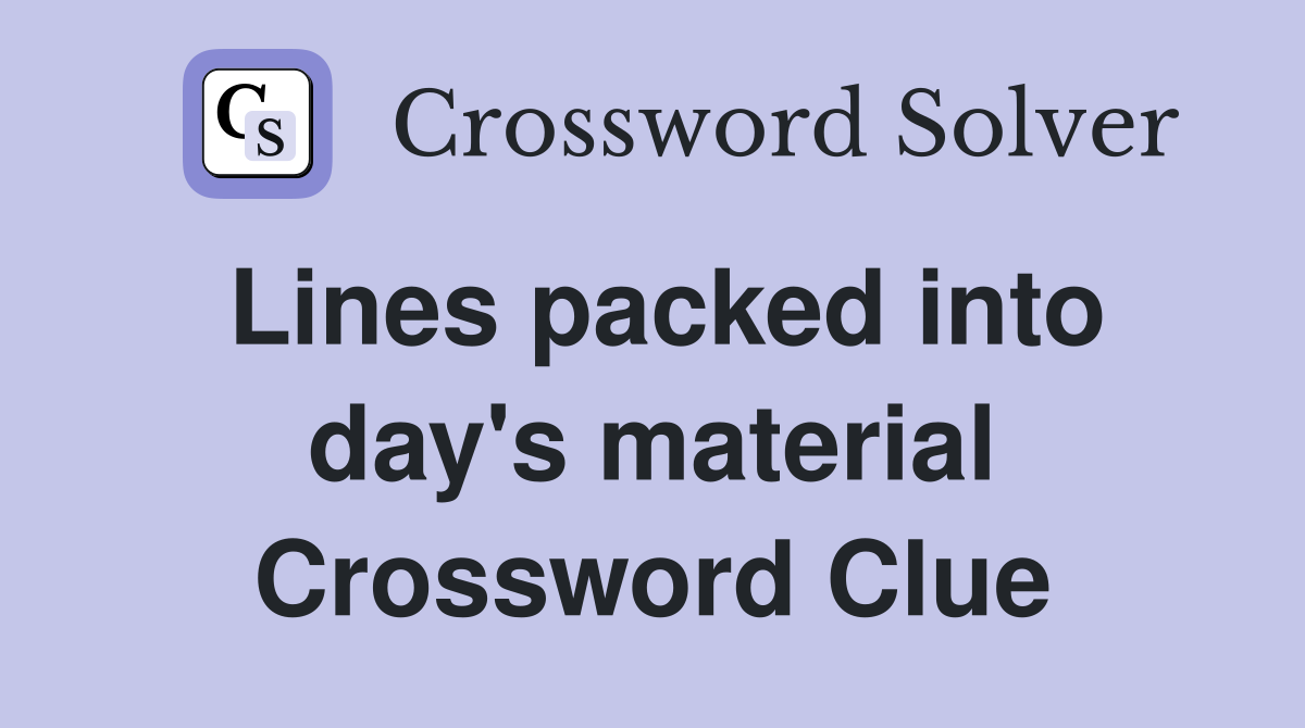 Lines packed into day's material Crossword Clue