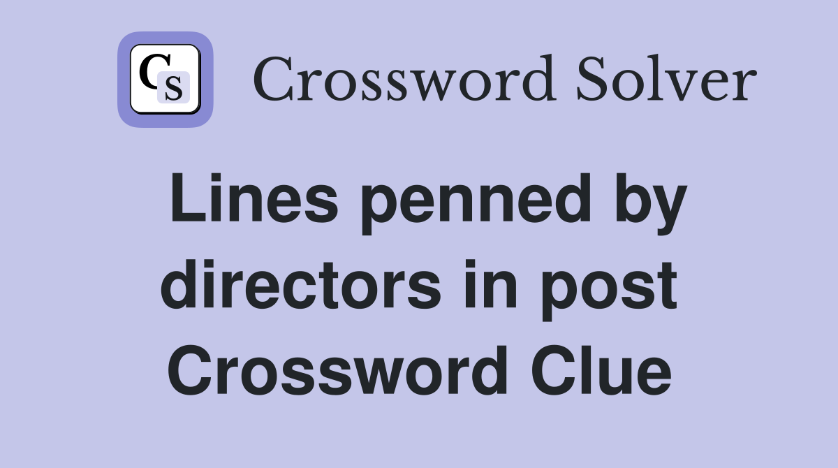 Lines penned by directors in post Crossword Clue