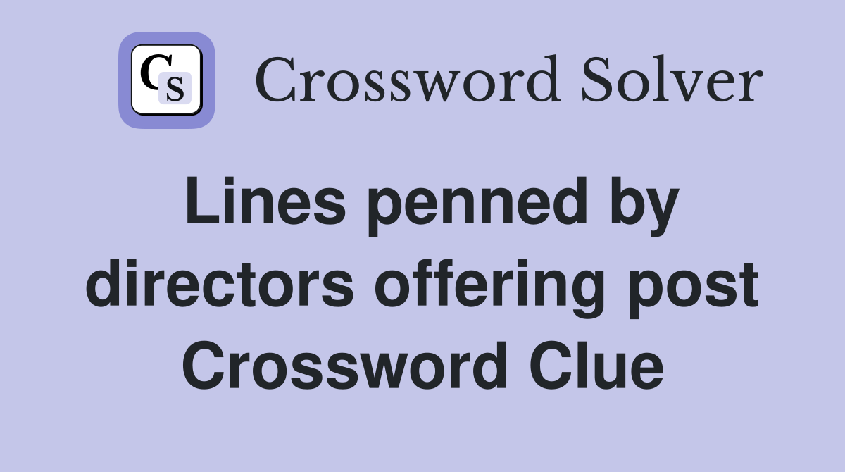 Lines penned by directors offering post Crossword Clue