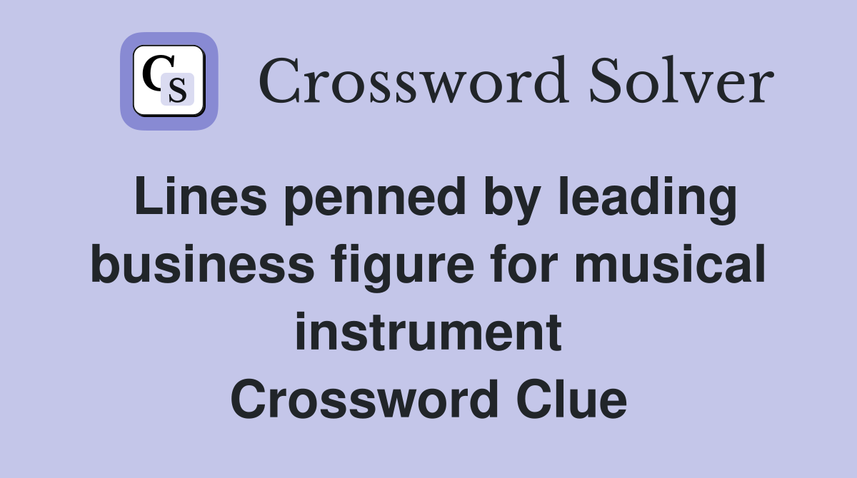 Lines penned by leading business figure for musical instrument Crossword Clue