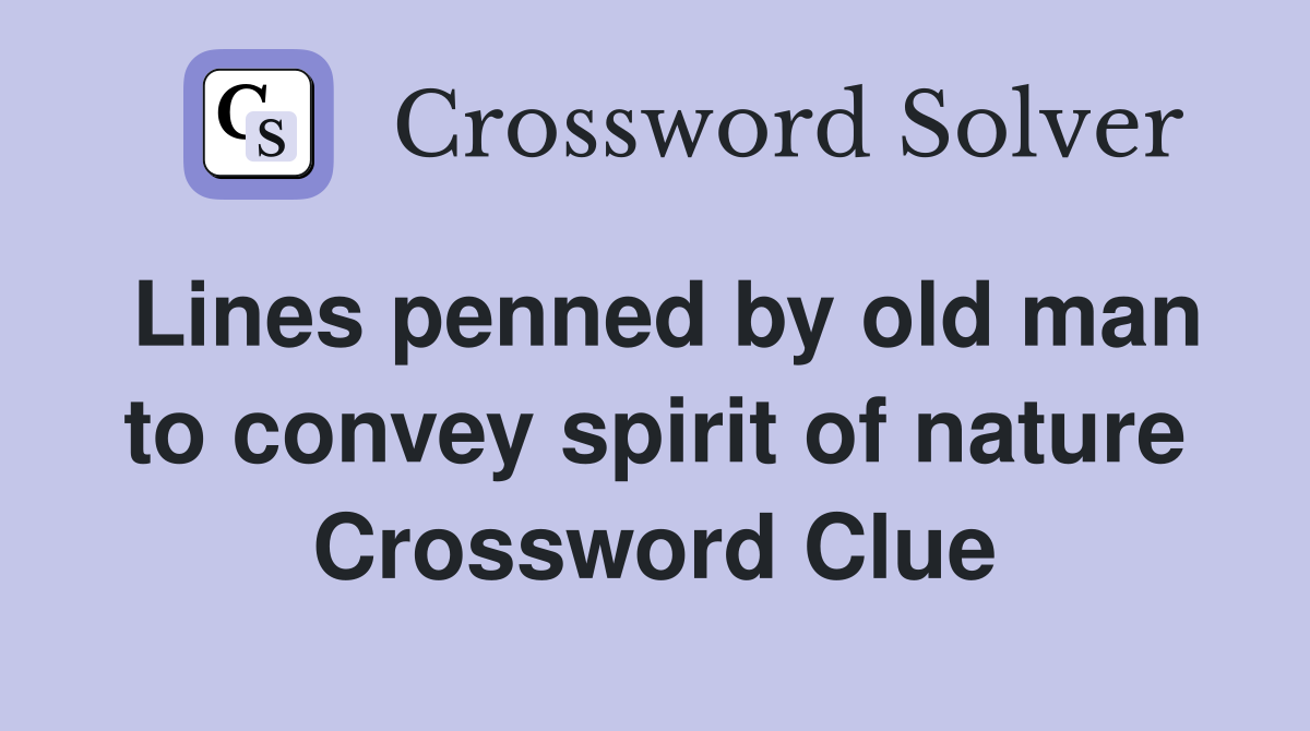 Lines penned by old man to convey spirit of nature Crossword Clue
