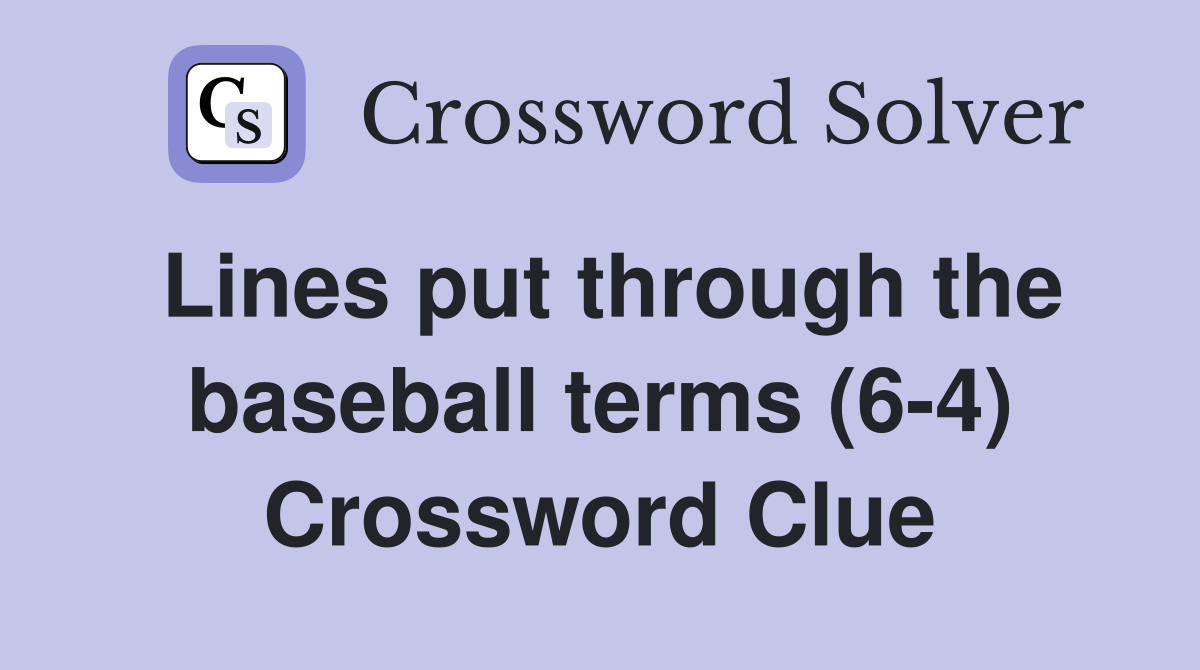 Lines put through the baseball terms (6-4) Crossword Clue