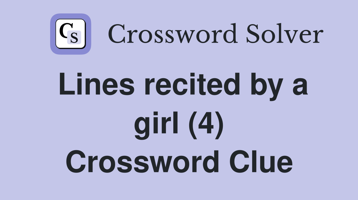 Lines recited by a girl (4) Crossword Clue
