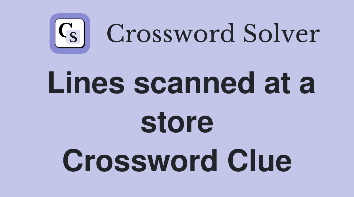 Lines scanned at a store Crossword Clue