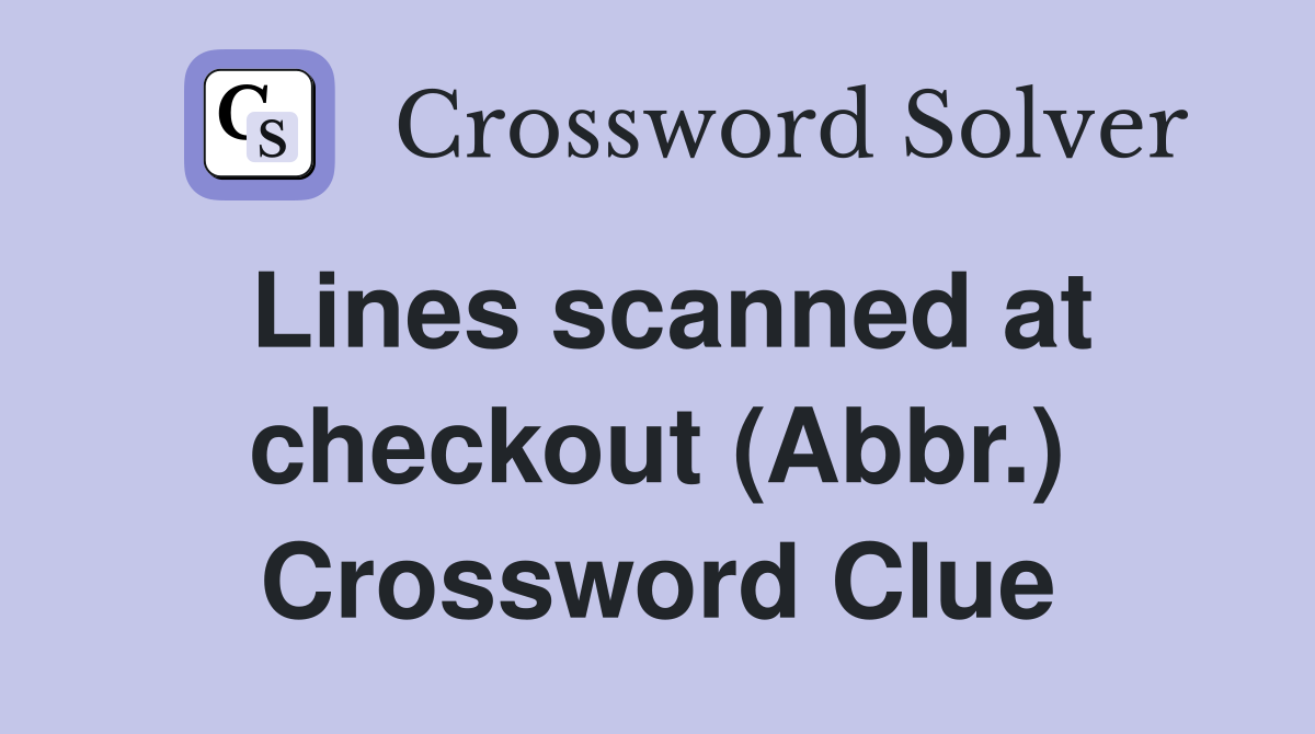 Lines scanned at checkout (Abbr.) Crossword Clue
