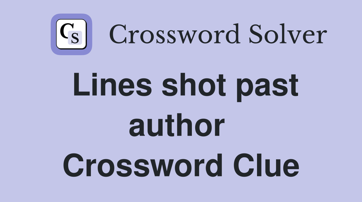 Lines shot past author  Crossword Clue
