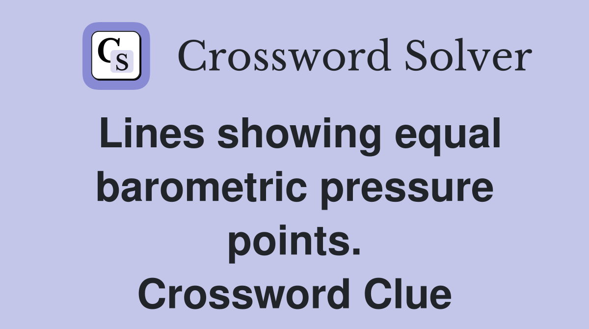 Lines showing equal barometric pressure points. Crossword Clue