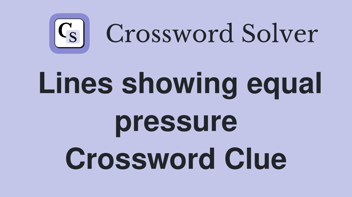Lines showing equal pressure Crossword Clue