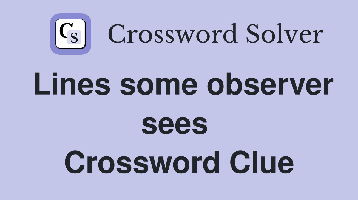 Lines some observer sees  Crossword Clue