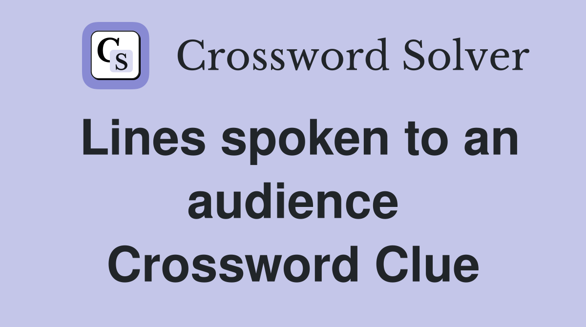 Lines spoken to an audience Crossword Clue
