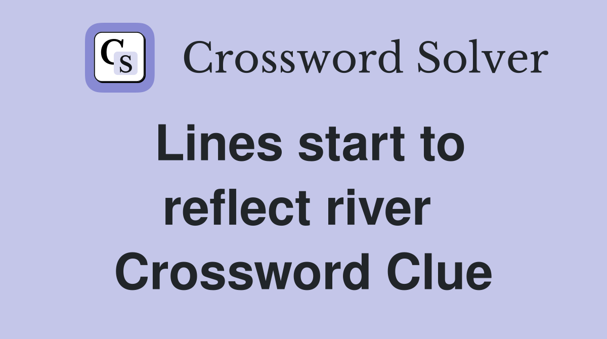 Lines start to reflect river  Crossword Clue