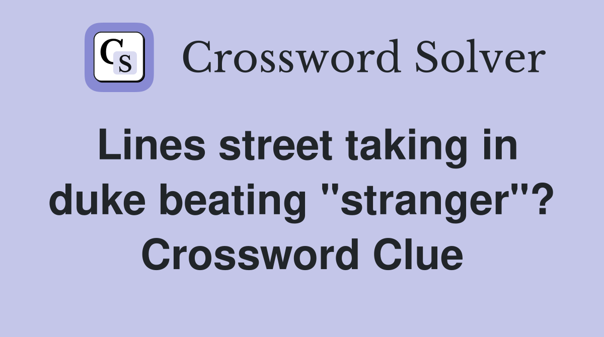 Lines street taking in duke beating "stranger"? Crossword Clue