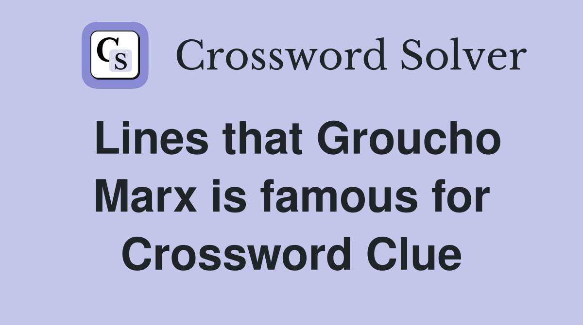 Lines that Groucho Marx is famous for Crossword Clue
