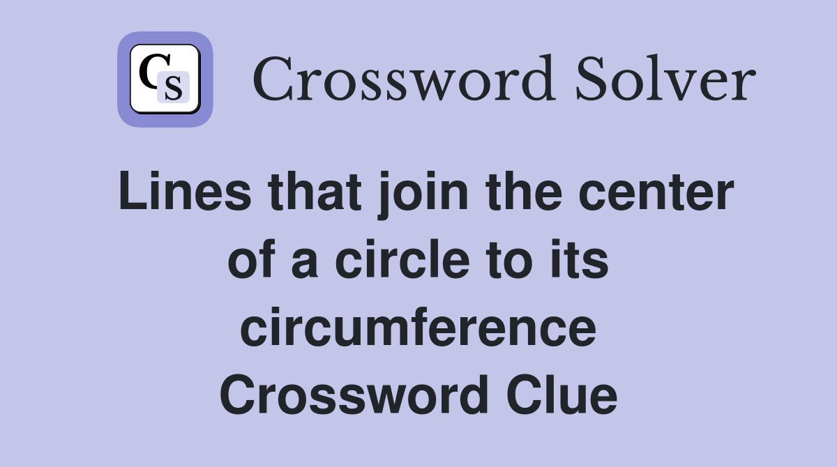 Lines that join the center of a circle to its circumference Crossword Clue