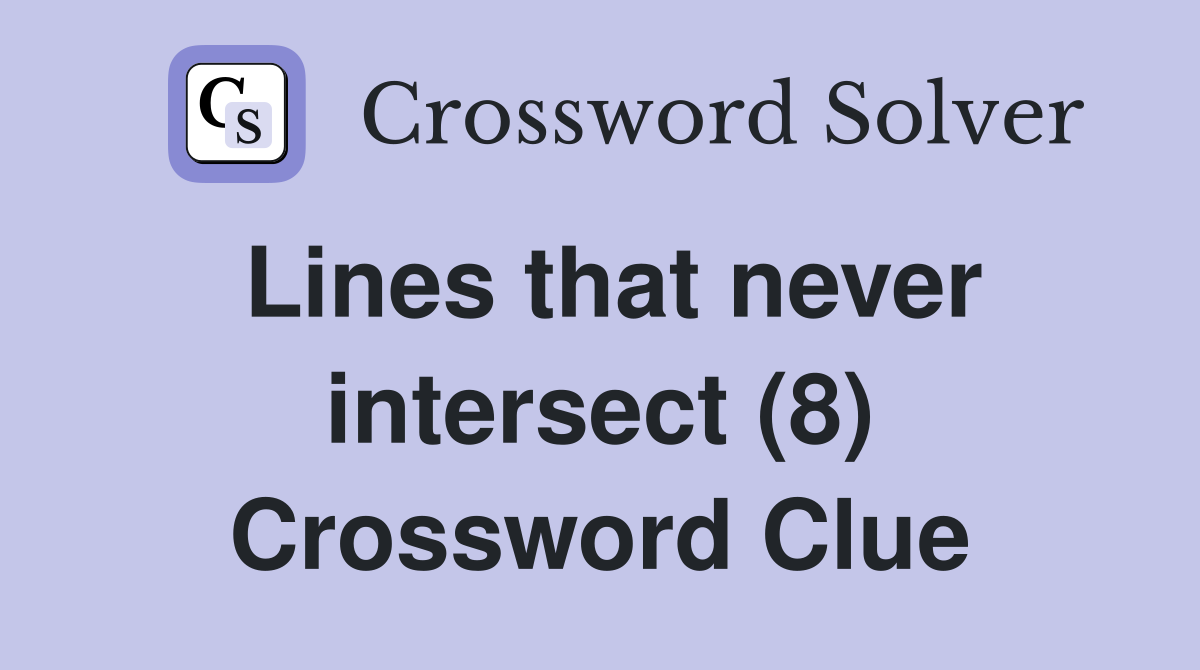 Lines that never intersect (8) Crossword Clue