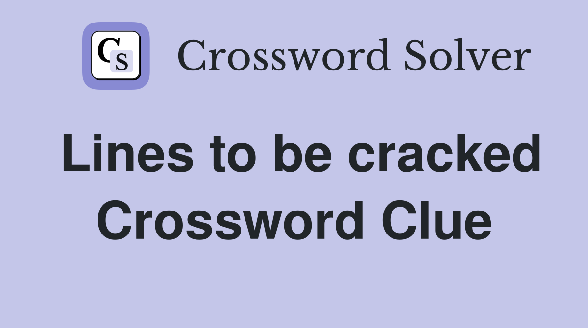 Lines to be cracked Crossword Clue
