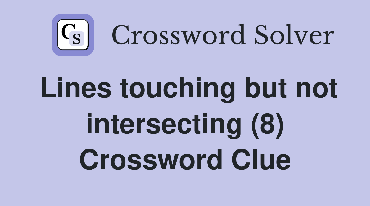 Lines touching but not intersecting (8) Crossword Clue