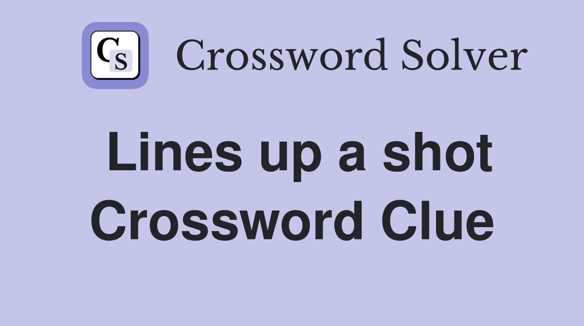 Lines up a shot Crossword Clue