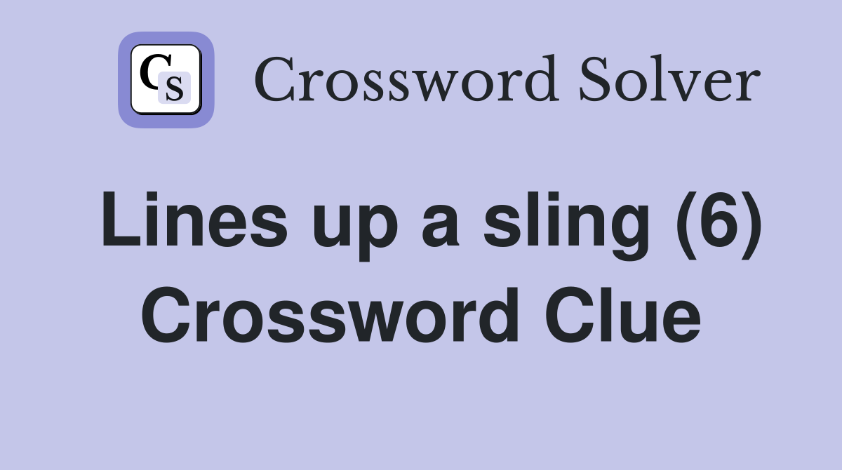 Lines up a sling (6) Crossword Clue