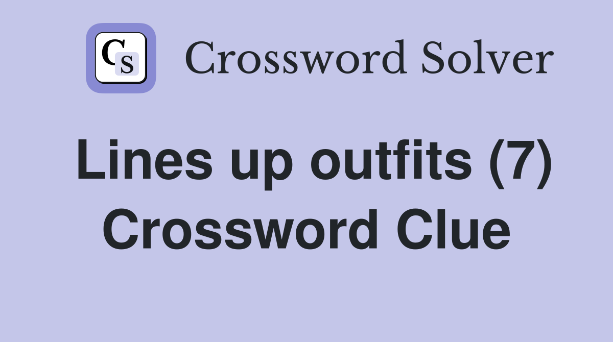 Lines up outfits (7) Crossword Clue