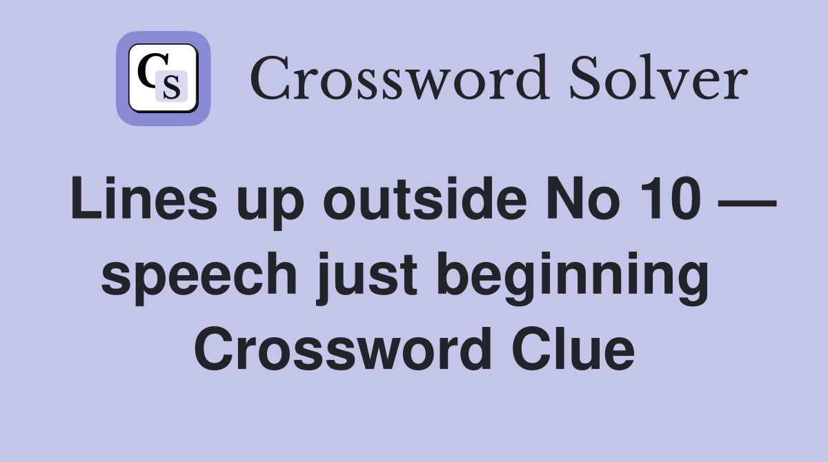 Lines up outside No 10 — speech just beginning  Crossword Clue