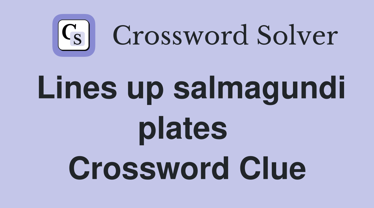 Lines up salmagundi plates  Crossword Clue