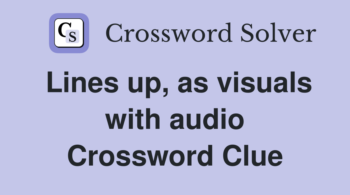 Lines up, as visuals with audio Crossword Clue