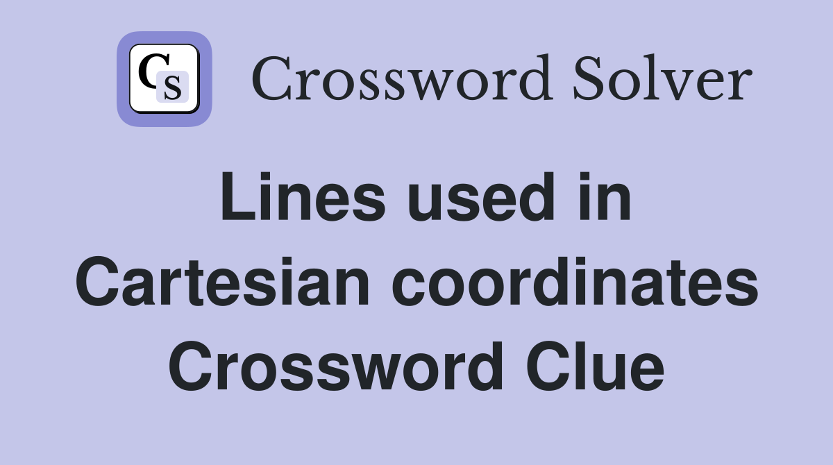Lines used in Cartesian coordinates Crossword Clue