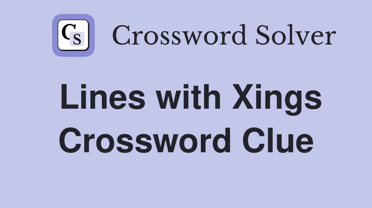 Lines with Xings Crossword Clue