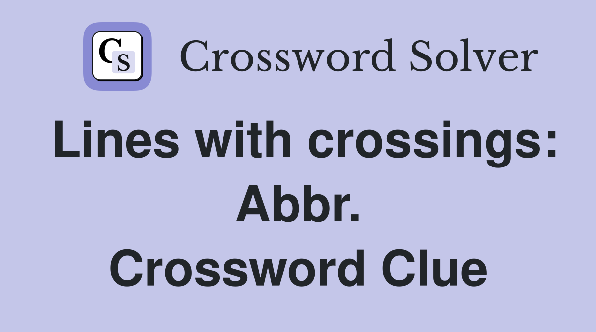 Lines with crossings: Abbr. Crossword Clue