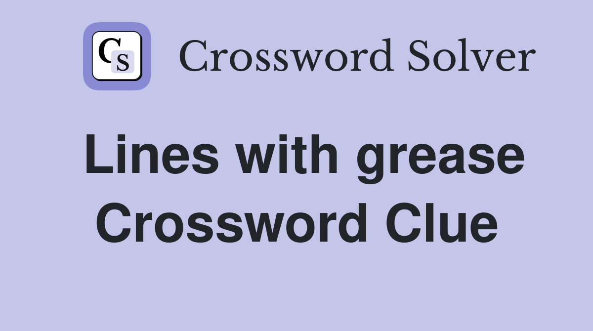 Lines with grease Crossword Clue