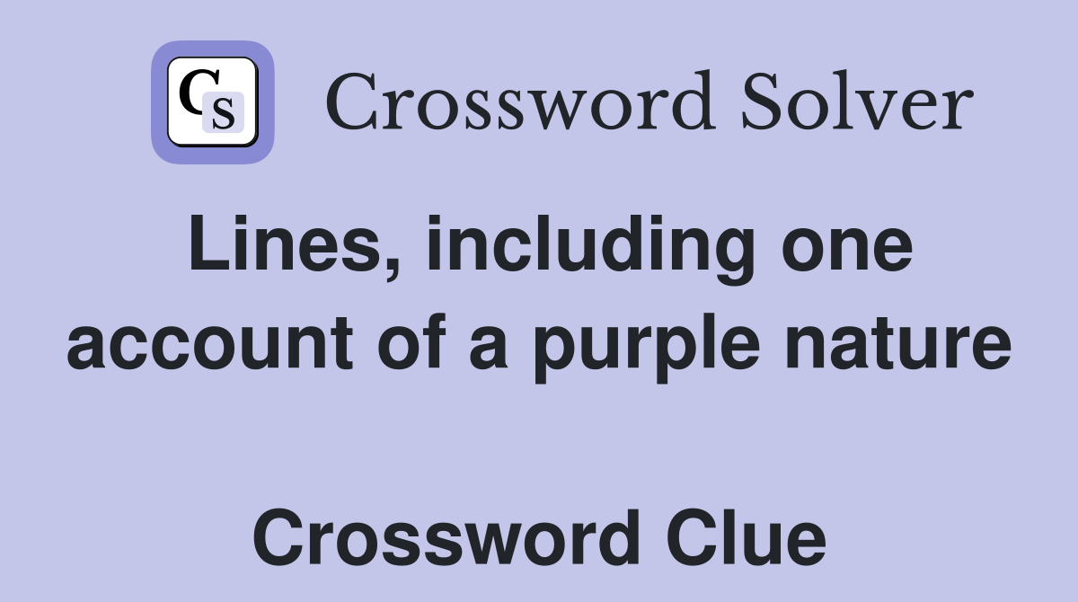 Lines, including one account of a purple nature  Crossword Clue