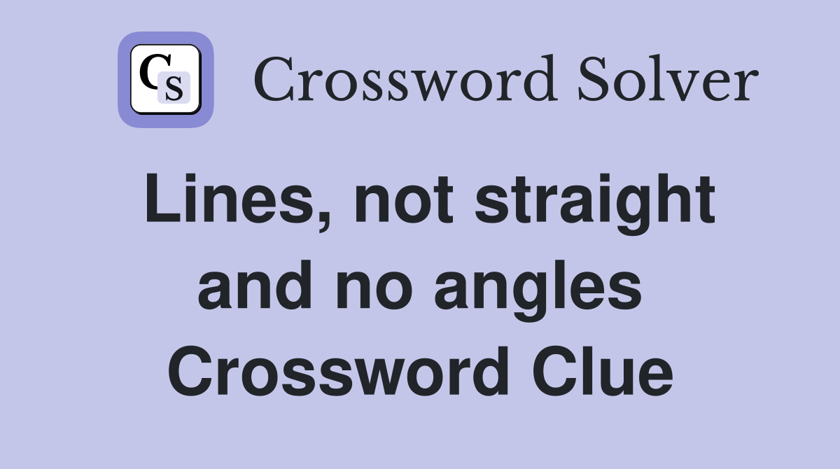 Lines, not straight and no angles Crossword Clue