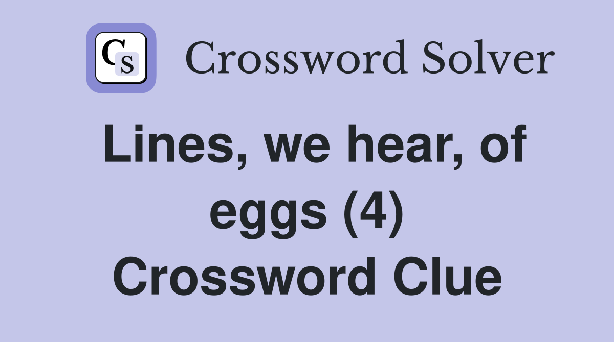 Lines, we hear, of eggs (4) Crossword Clue
