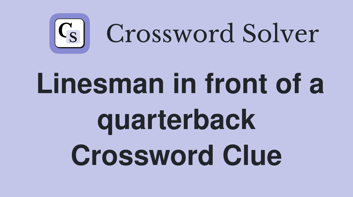 Linesman in front of a quarterback Crossword Clue