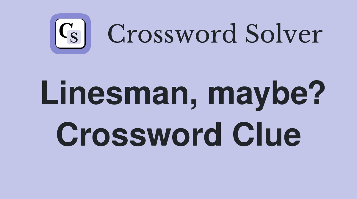 Linesman, maybe? Crossword Clue