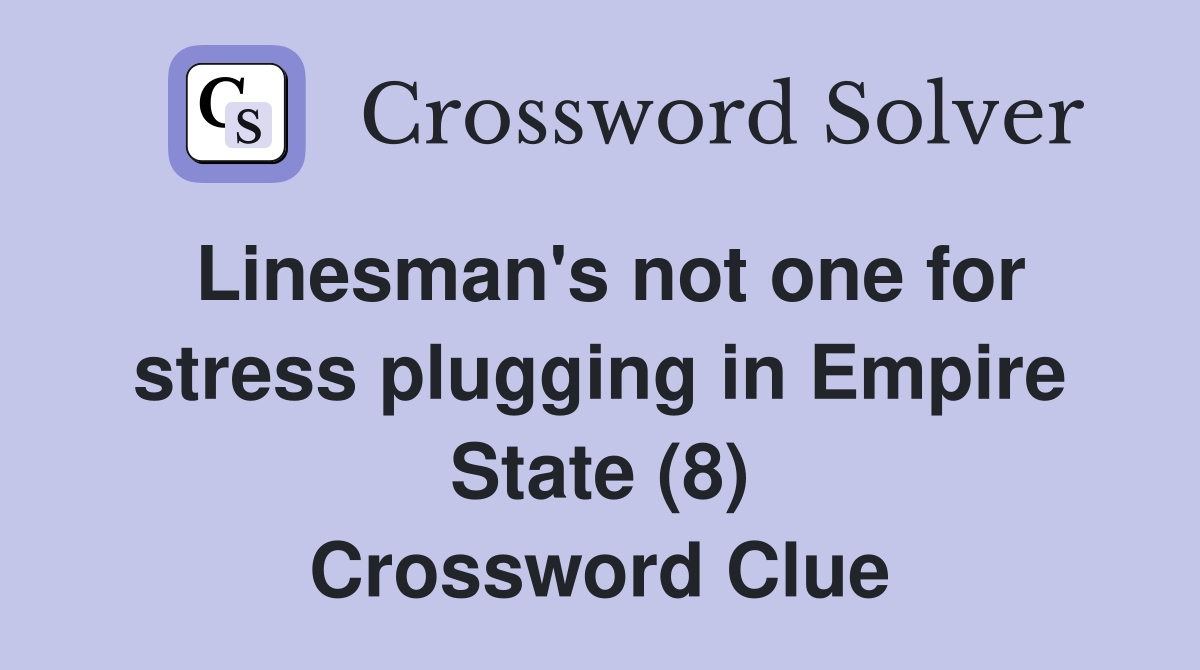 Linesman's not one for stress plugging in Empire State (8) Crossword Clue