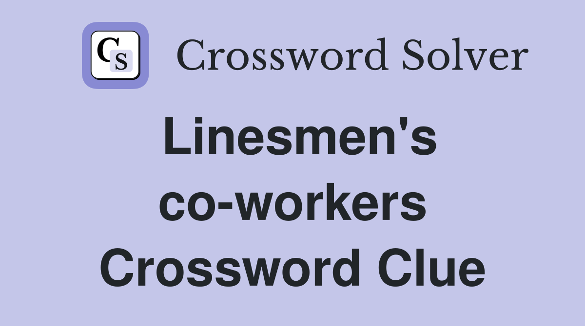 Linesmen's co-workers Crossword Clue