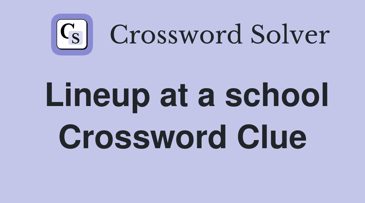 Lineup at a school Crossword Clue