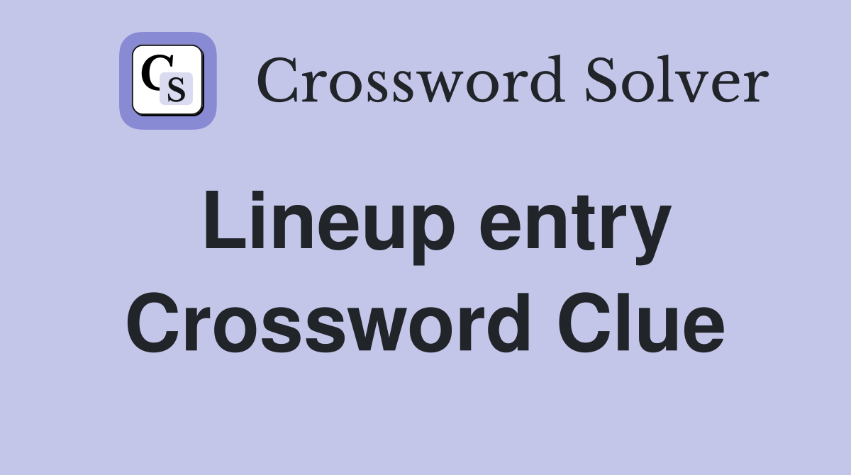 Lineup entry Crossword Clue