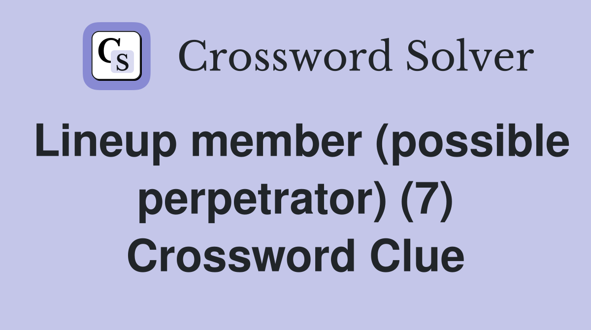 Lineup member (possible perpetrator) (7) Crossword Clue
