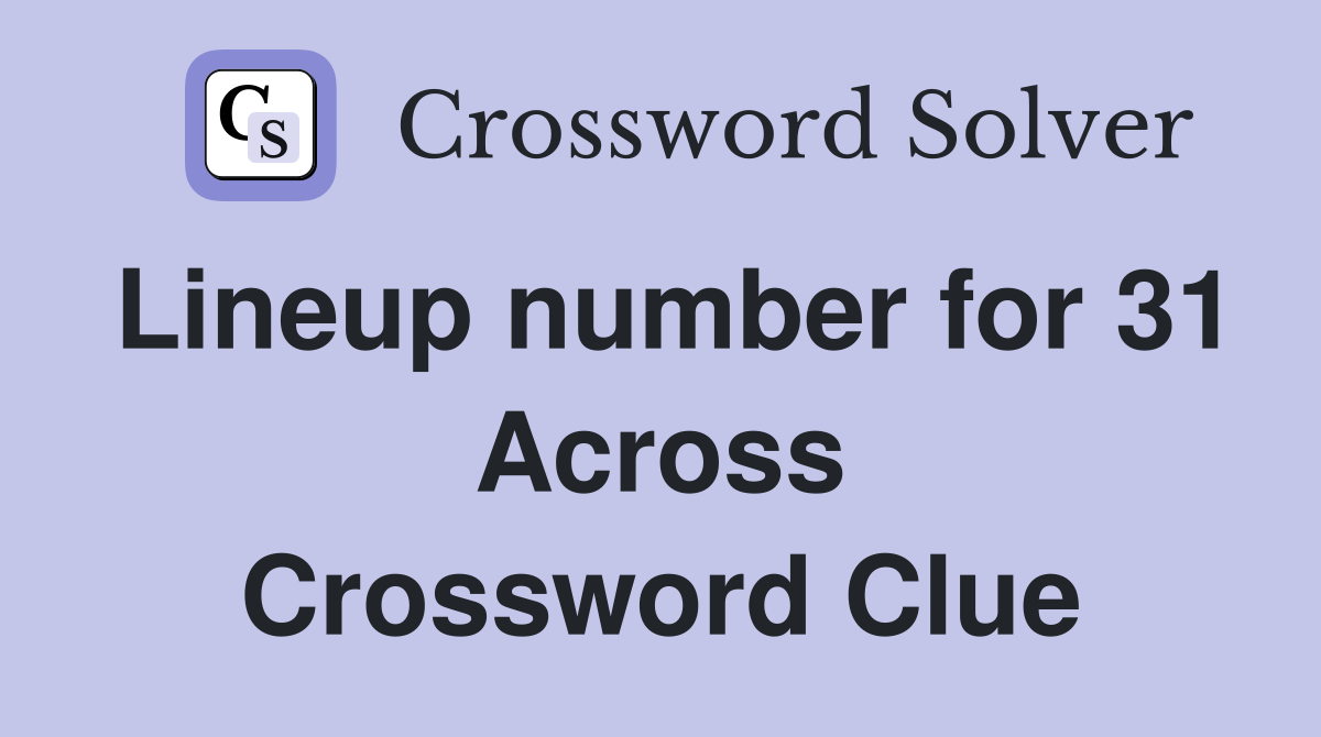 Lineup number for 31 Across Crossword Clue